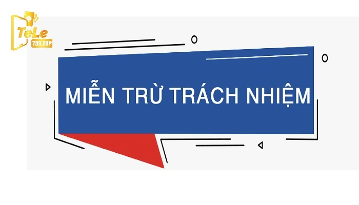 Tìm hiểu chính sách miễn trách nhiệm tại nhà cái TeLe789